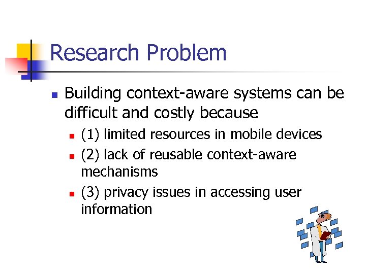 Research Problem n Building context-aware systems can be difficult and costly because n n