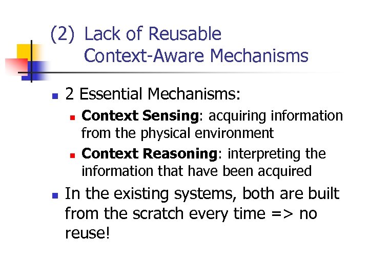 (2) Lack of Reusable Context-Aware Mechanisms n 2 Essential Mechanisms: n n n Context