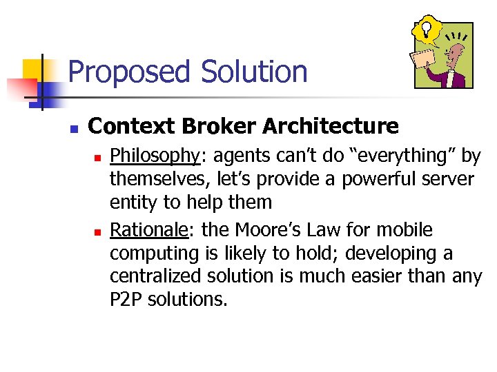 Proposed Solution n Context Broker Architecture n n Philosophy: agents can’t do “everything” by