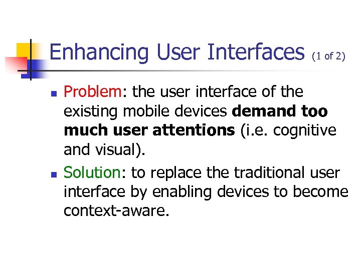 Enhancing User Interfaces n n (1 of 2) Problem: the user interface of the