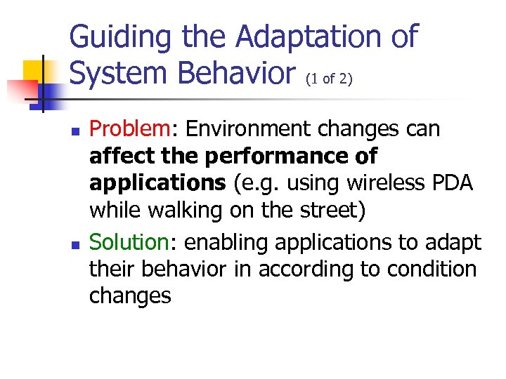 Guiding the Adaptation of System Behavior (1 of 2) n n Problem: Environment changes