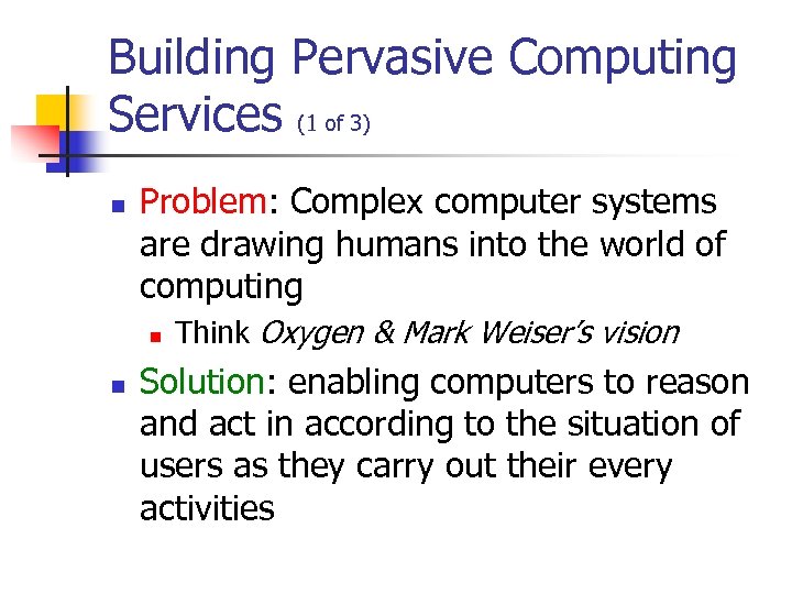 Building Pervasive Computing Services (1 of 3) n Problem: Complex computer systems are drawing