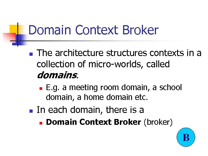 Domain Context Broker n The architecture structures contexts in a collection of micro-worlds, called