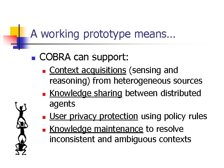 A working prototype means… n COBRA can support: n n Context acquisitions (sensing and