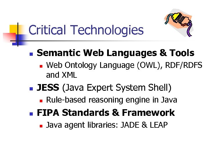 Critical Technologies n Semantic Web Languages & Tools n n JESS (Java Expert System