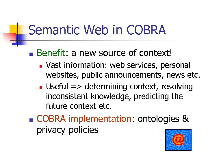 Semantic Web in COBRA n Benefit: a new source of context! n n n