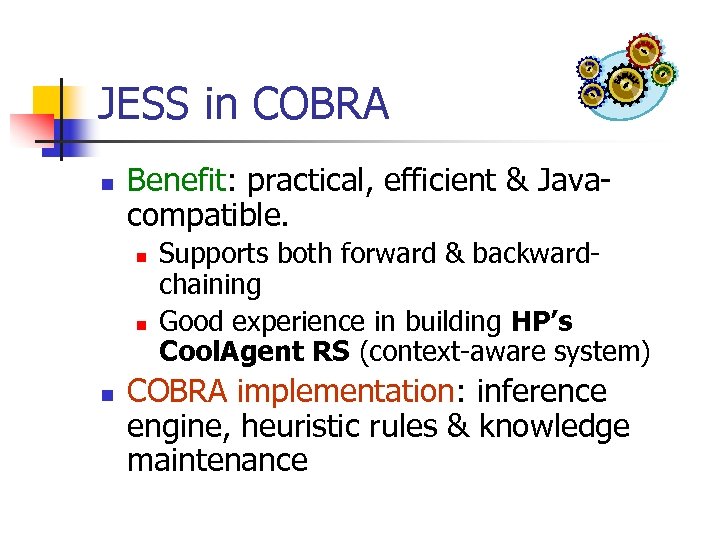JESS in COBRA n Benefit: practical, efficient & Javacompatible. n n n Supports both