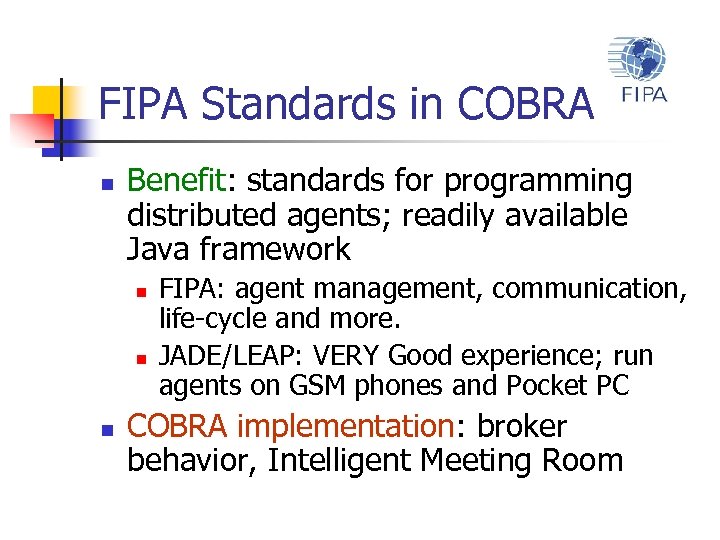 FIPA Standards in COBRA n Benefit: standards for programming distributed agents; readily available Java