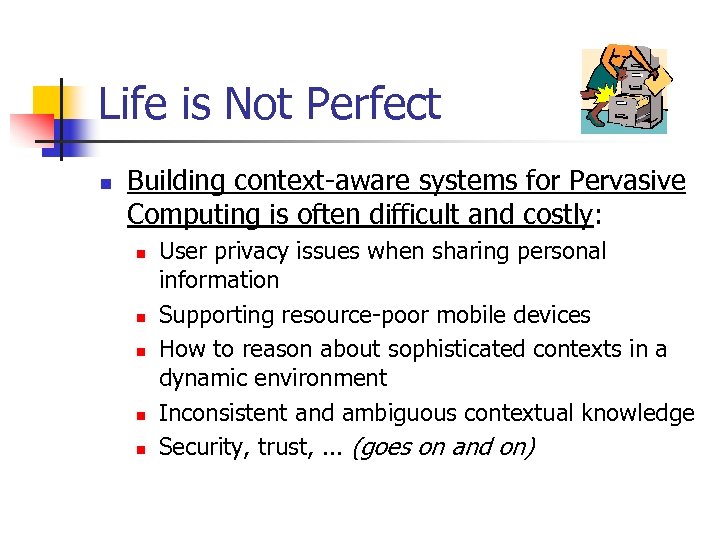 Life is Not Perfect n Building context-aware systems for Pervasive Computing is often difficult