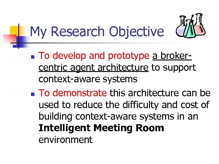 My Research Objective n n To develop and prototype a brokercentric agent architecture to