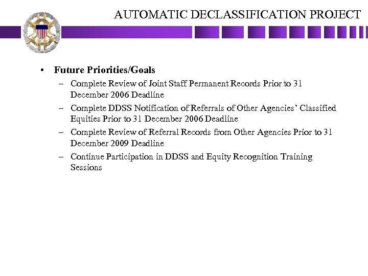 AUTOMATIC DECLASSIFICATION PROJECT • Future Priorities/Goals – Complete Review of Joint Staff Permanent Records