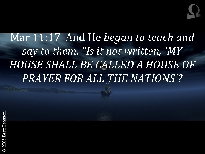 © 2008 Brett Peterson Mar 11: 17 And He began to teach and say