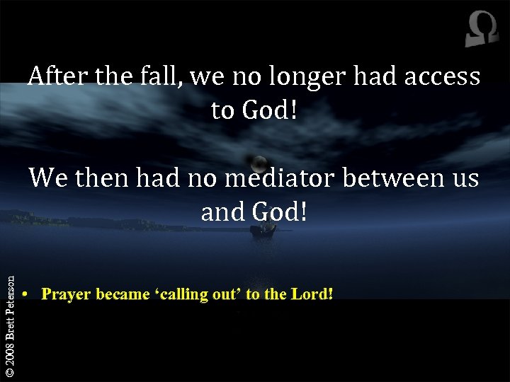 After the fall, we no longer had access to God! © 2008 Brett Peterson