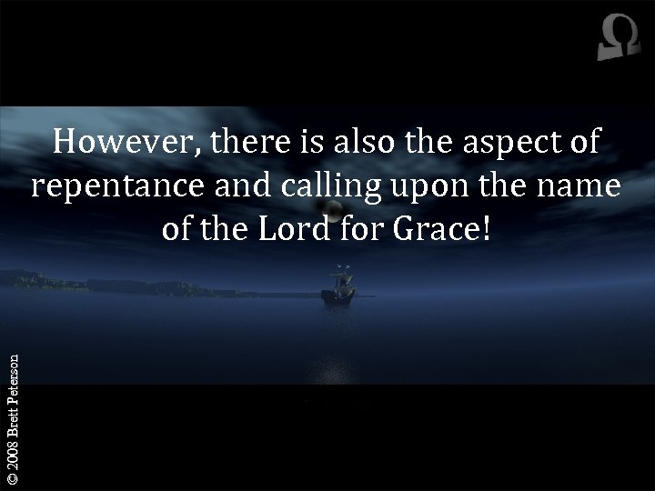 © 2008 Brett Peterson However, there is also the aspect of repentance and calling