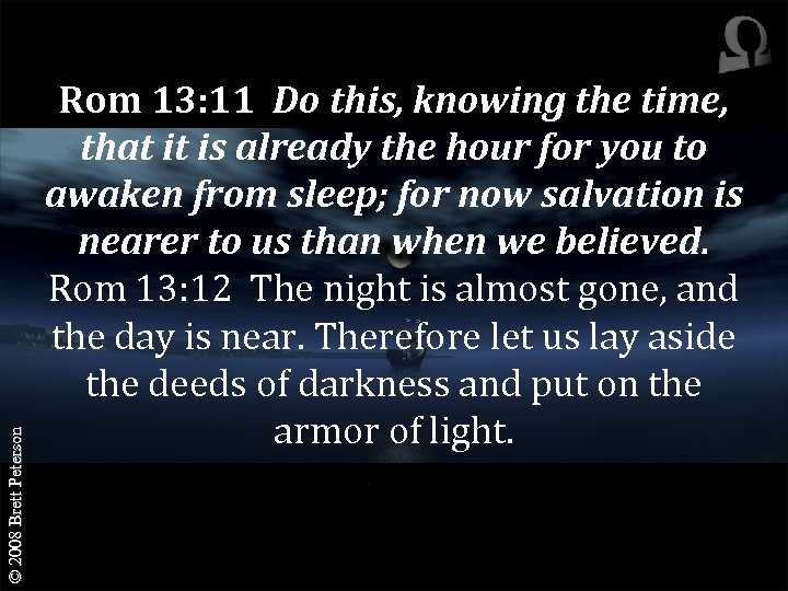 © 2008 Brett Peterson Rom 13: 11 Do this, knowing the time, that it