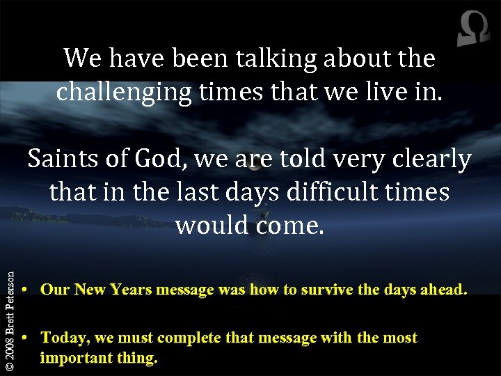 We have been talking about the challenging times that we live in. © 2008