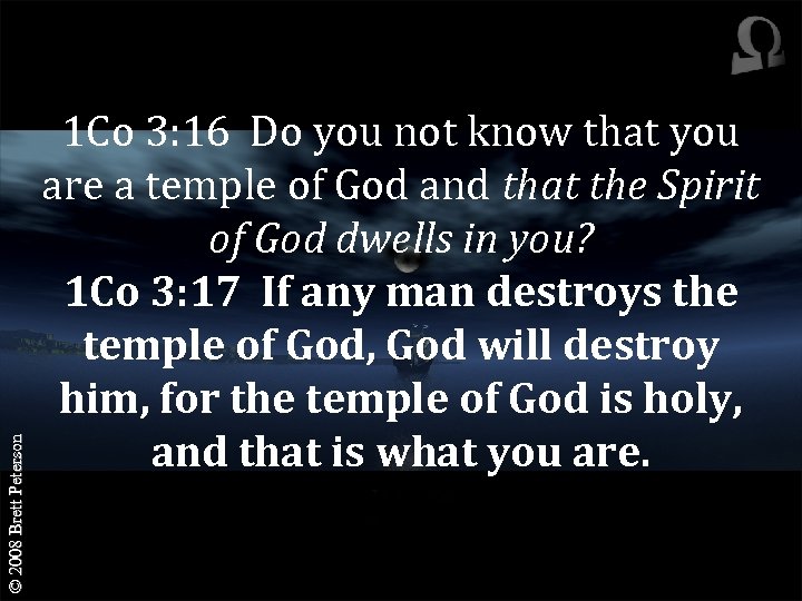 © 2008 Brett Peterson 1 Co 3: 16 Do you not know that you