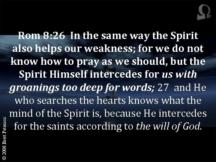 © 2008 Brett Peterson Rom 8: 26 In the same way the Spirit also