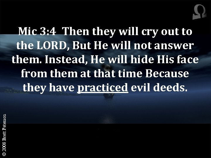 © 2008 Brett Peterson Mic 3: 4 Then they will cry out to the