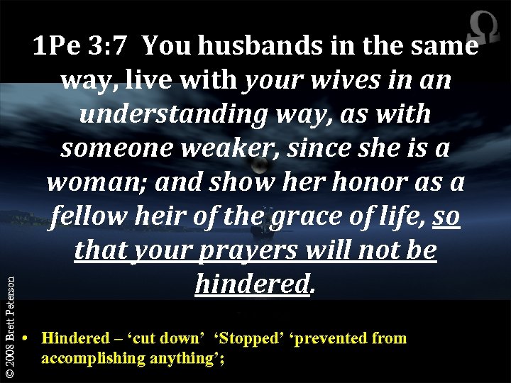 © 2008 Brett Peterson 1 Pe 3: 7 You husbands in the same way,