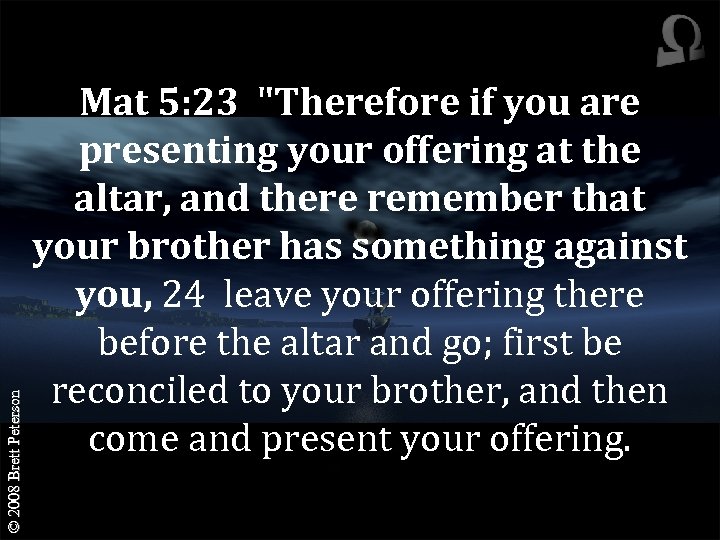 © 2008 Brett Peterson Mat 5: 23 