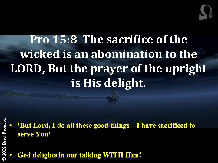 © 2008 Brett Peterson Pro 15: 8 The sacrifice of the wicked is an