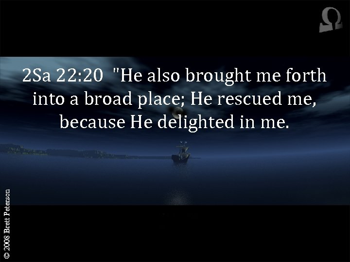 © 2008 Brett Peterson 2 Sa 22: 20 