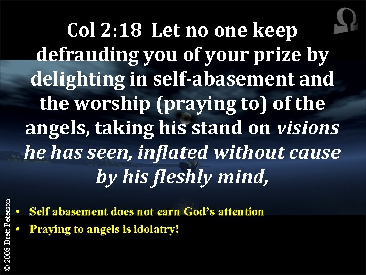 © 2008 Brett Peterson Col 2: 18 Let no one keep defrauding you of