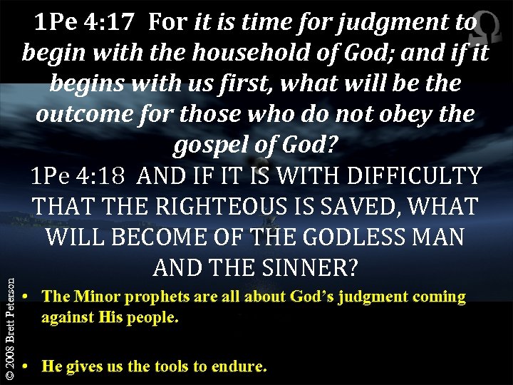 © 2008 Brett Peterson 1 Pe 4: 17 For it is time for judgment