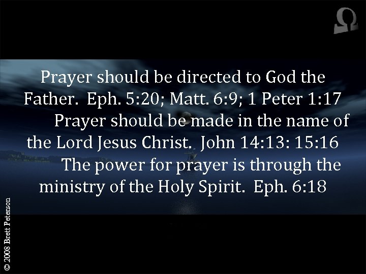 © 2008 Brett Peterson Prayer should be directed to God the Father. Eph. 5: