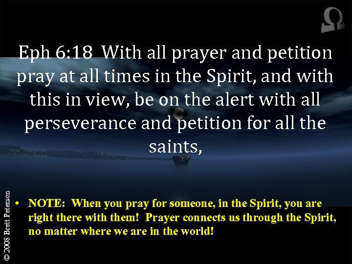 © 2008 Brett Peterson Eph 6: 18 With all prayer and petition pray at