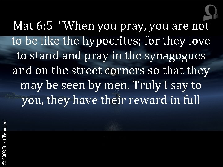 © 2008 Brett Peterson Mat 6: 5 