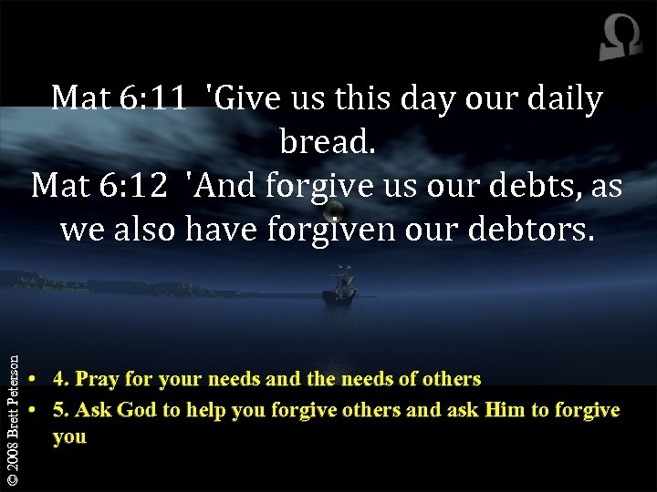 © 2008 Brett Peterson Mat 6: 11 'Give us this day our daily bread.