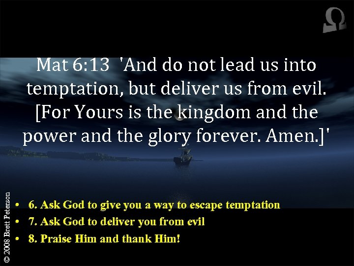 © 2008 Brett Peterson Mat 6: 13 'And do not lead us into temptation,