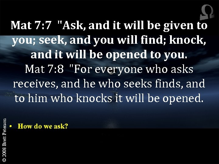 © 2008 Brett Peterson Mat 7: 7 