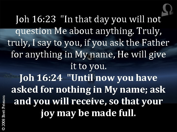 © 2008 Brett Peterson Joh 16: 23 