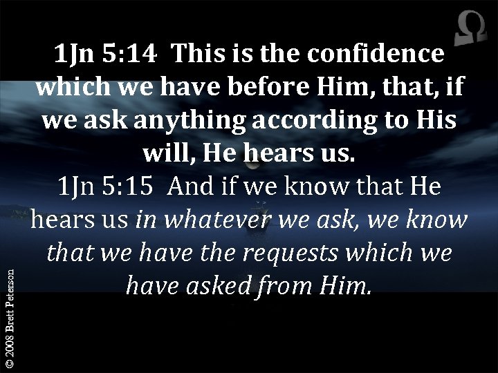 © 2008 Brett Peterson 1 Jn 5: 14 This is the confidence which we