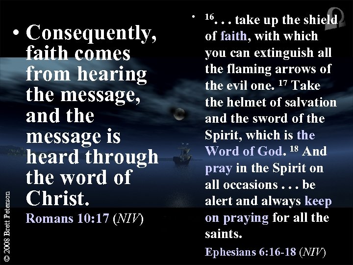 © 2008 Brett Peterson • Consequently, faith comes from hearing the message, and the
