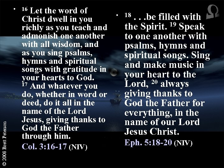 © 2008 Brett Peterson • 16 Let the word of Christ dwell in you