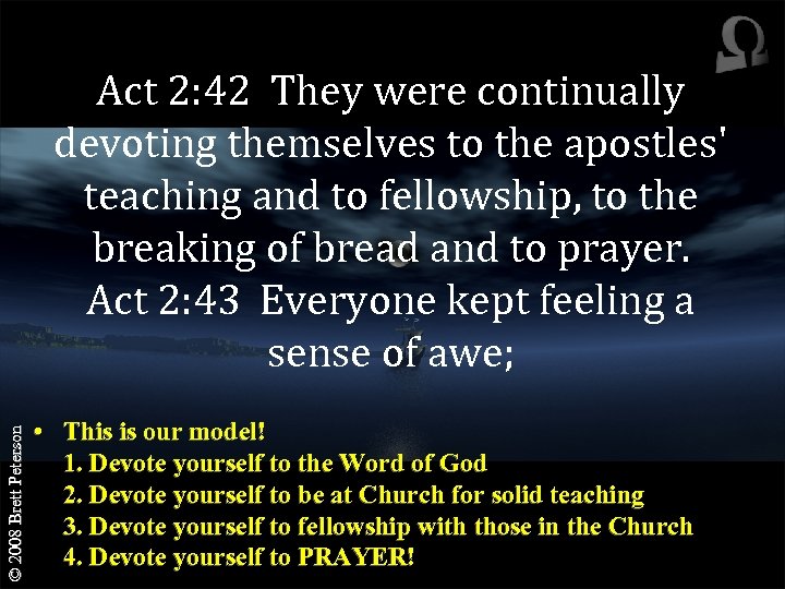 © 2008 Brett Peterson Act 2: 42 They were continually devoting themselves to the