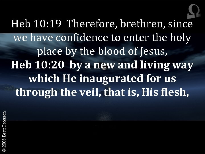 © 2008 Brett Peterson Heb 10: 19 Therefore, brethren, since we have confidence to