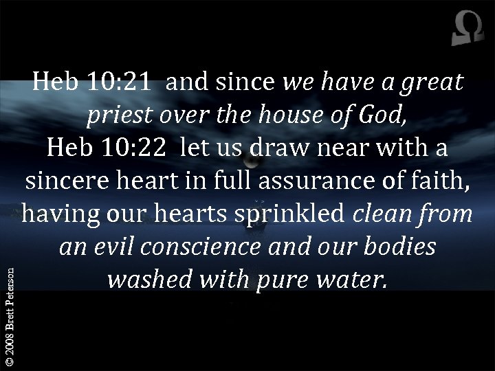 © 2008 Brett Peterson Heb 10: 21 and since we have a great priest