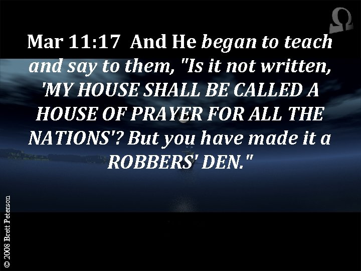 © 2008 Brett Peterson Mar 11: 17 And He began to teach and say