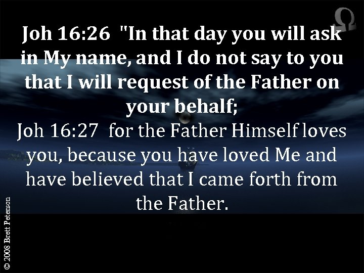 © 2008 Brett Peterson Joh 16: 26 