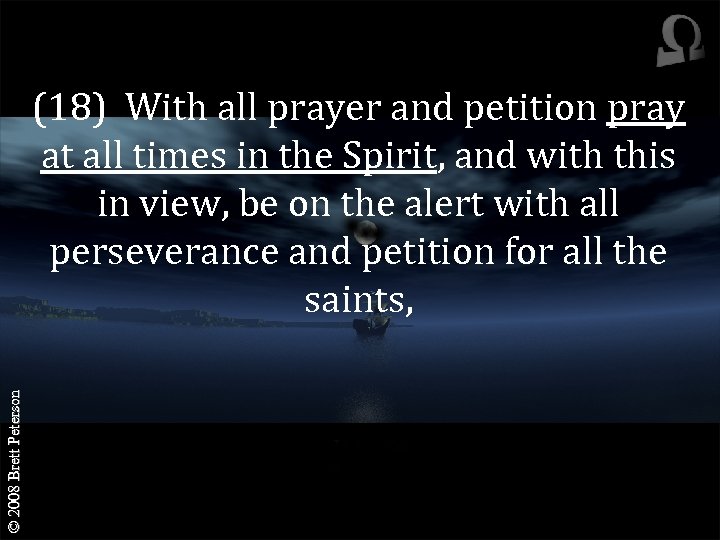 © 2008 Brett Peterson (18) With all prayer and petition pray at all times
