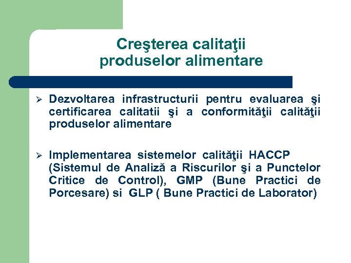 Creşterea calitaţii produselor alimentare Ø Dezvoltarea infrastructurii pentru evaluarea şi certificarea calitatii şi a