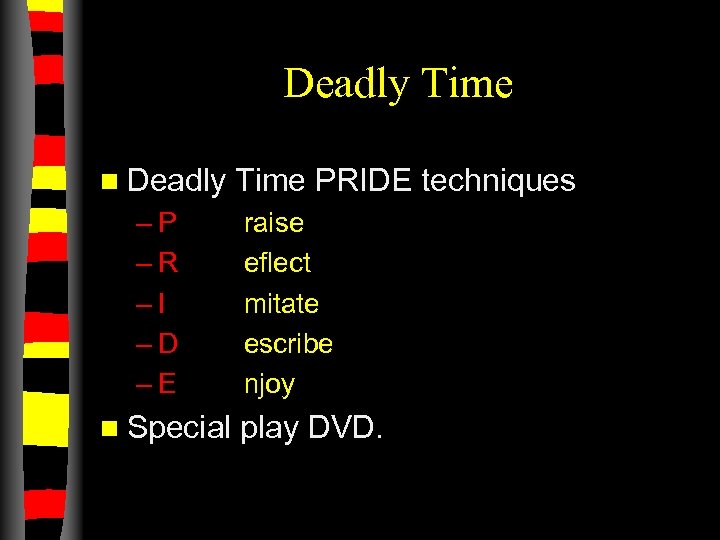 Deadly Time n Deadly –P –R –I –D –E n Special Time PRIDE techniques