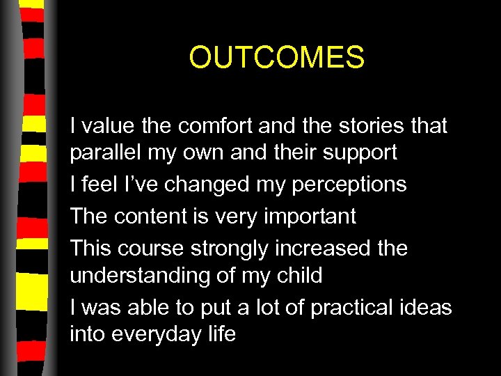 OUTCOMES I value the comfort and the stories that parallel my own and their