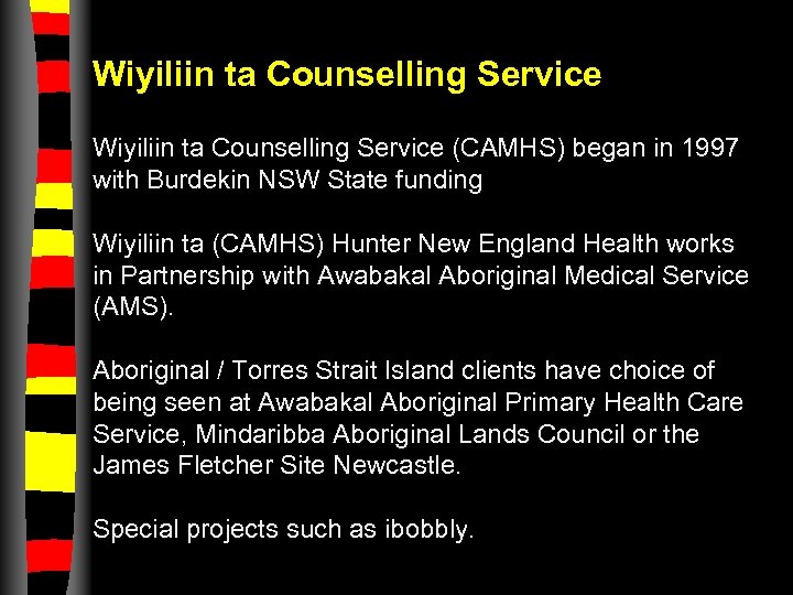 Wiyiliin ta Counselling Service Hi story Wiyiliin ta Counselling Service (CAMHS) began in 1997