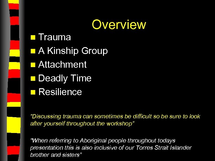 n Trauma Overview n. A Kinship Group n Attachment n Deadly Time n Resilience